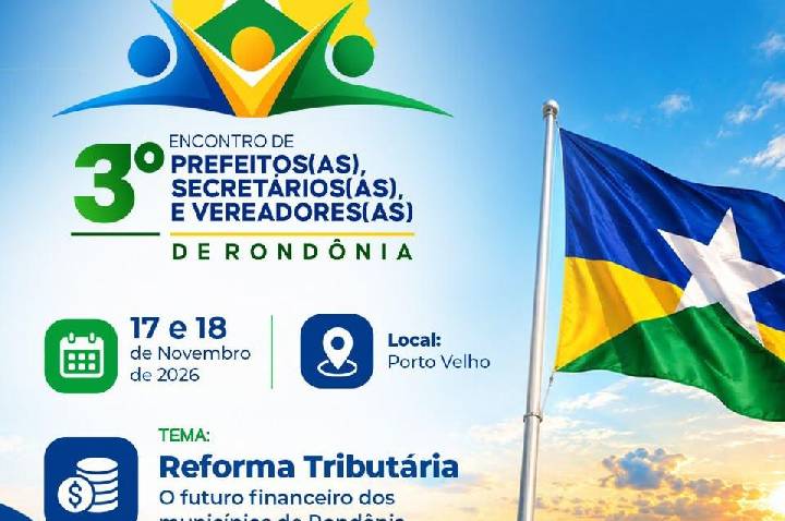 Reforma Tributária será o tema central do 3º Encontro de Prefeitos(as), Secretários(as) e Vereadores(as) de Rondônia